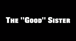 The "Good" Sister still