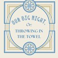 Our Big Night, or: Throwing in the Towel poster